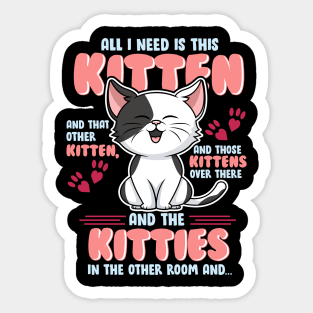 All I Need is This Kitten, and That Other Kitten... Sticker